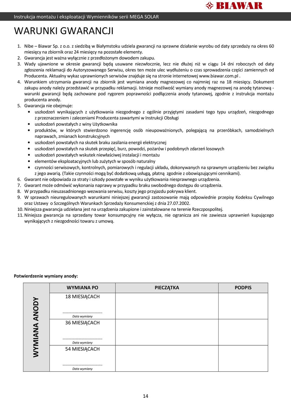 3. Wady ujawnione w okresie gwarancji będą usuwane niezwłocznie, lecz nie dłużej niż w ciągu 14 dni roboczych od daty zgłoszenia reklamacji do Autoryzowanego Serwisu, okres ten może ulec wydłużeniu o