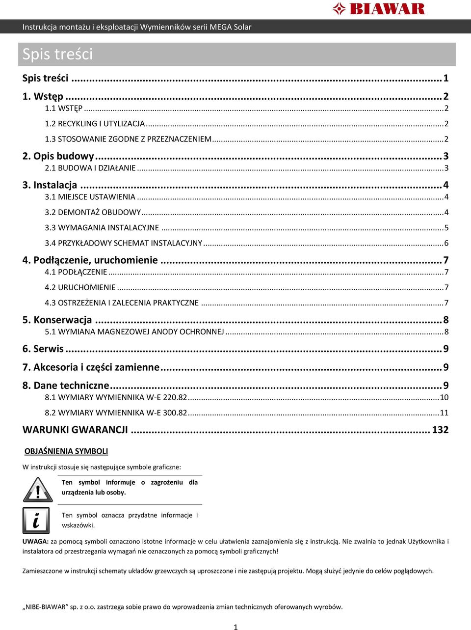 .. 7 4.3 OSTRZEŻENIA I ZALECENIA PRAKTYCZNE... 7 5. Konserwacja... 8 5.1 WYMIANA MAGNEZOWEJ ANODY OCHRONNEJ... 8 6. Serwis... 9 7. Akcesoria i części zamienne... 9 8. Dane techniczne... 9 8.1 WYMIARY WYMIENNIKA W-E 220.