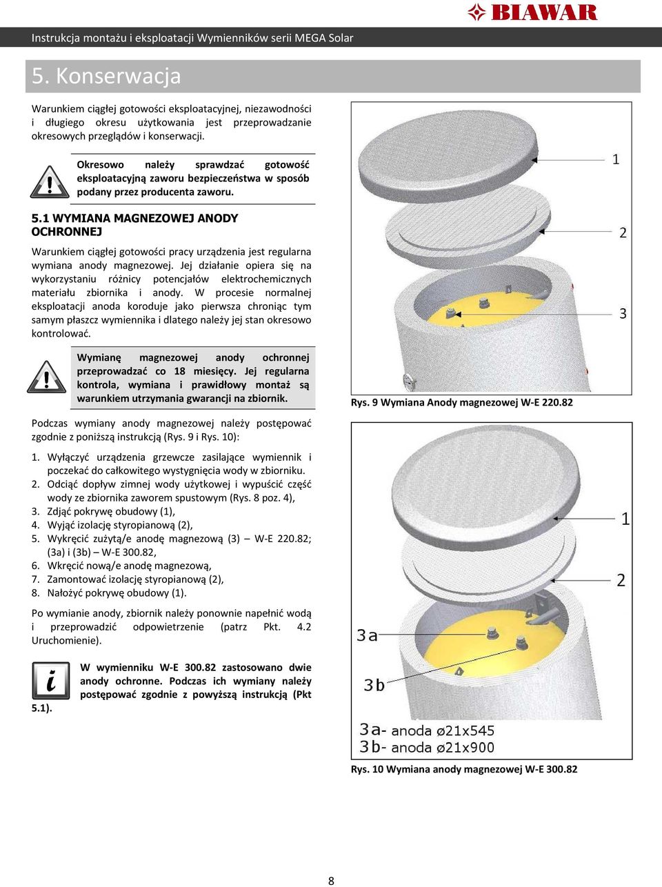 1 WYMIANA MAGNEZOWEJ ANODY OCHRONNEJ Warunkiem ciągłej gotowości pracy urządzenia jest regularna wymiana anody magnezowej.