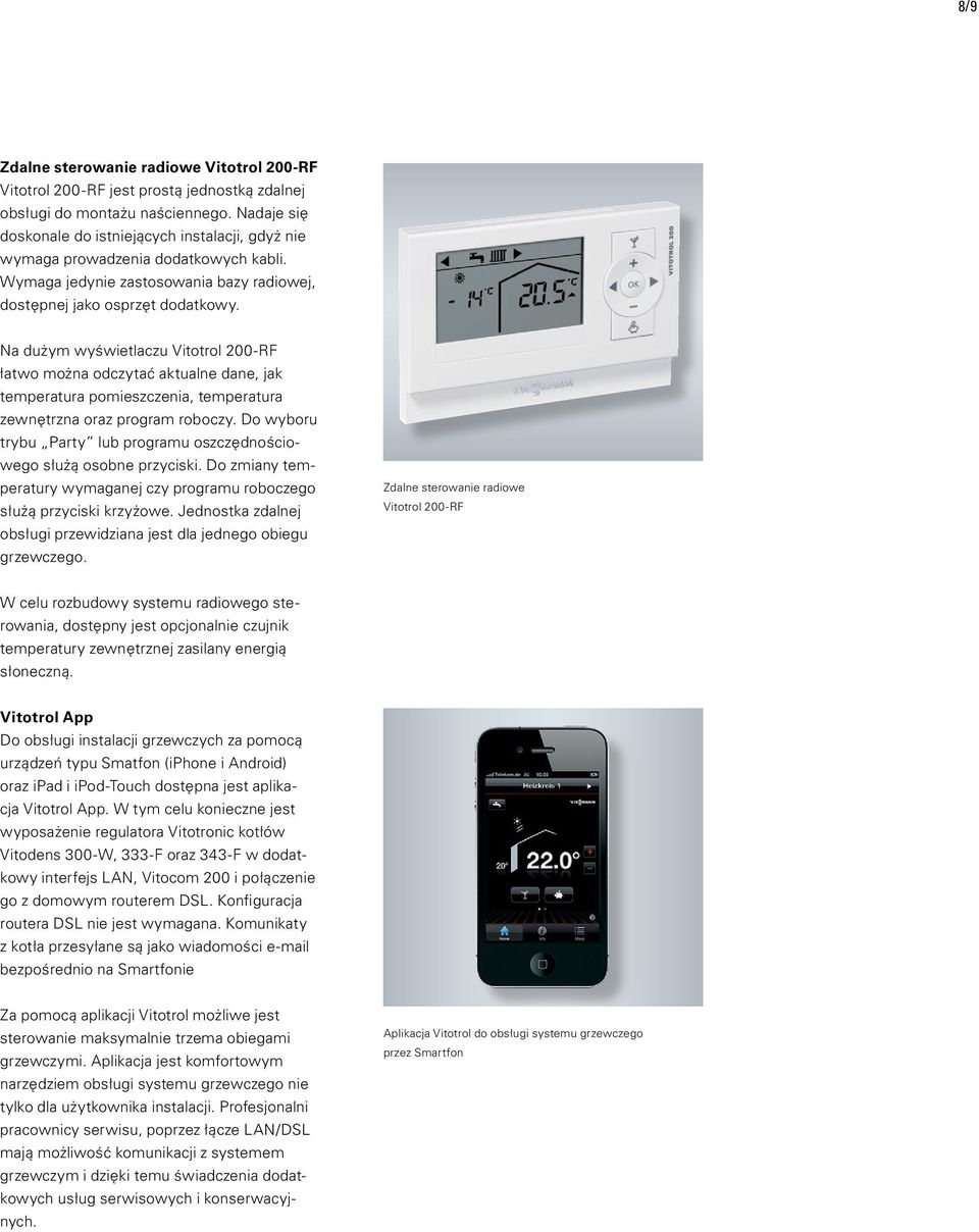 Na dużym wyświetlaczu Vitotrol 200-RF łatwo można odczytać aktualne dane, jak temperatura pomieszczenia, temperatura zewnętrzna oraz program roboczy.