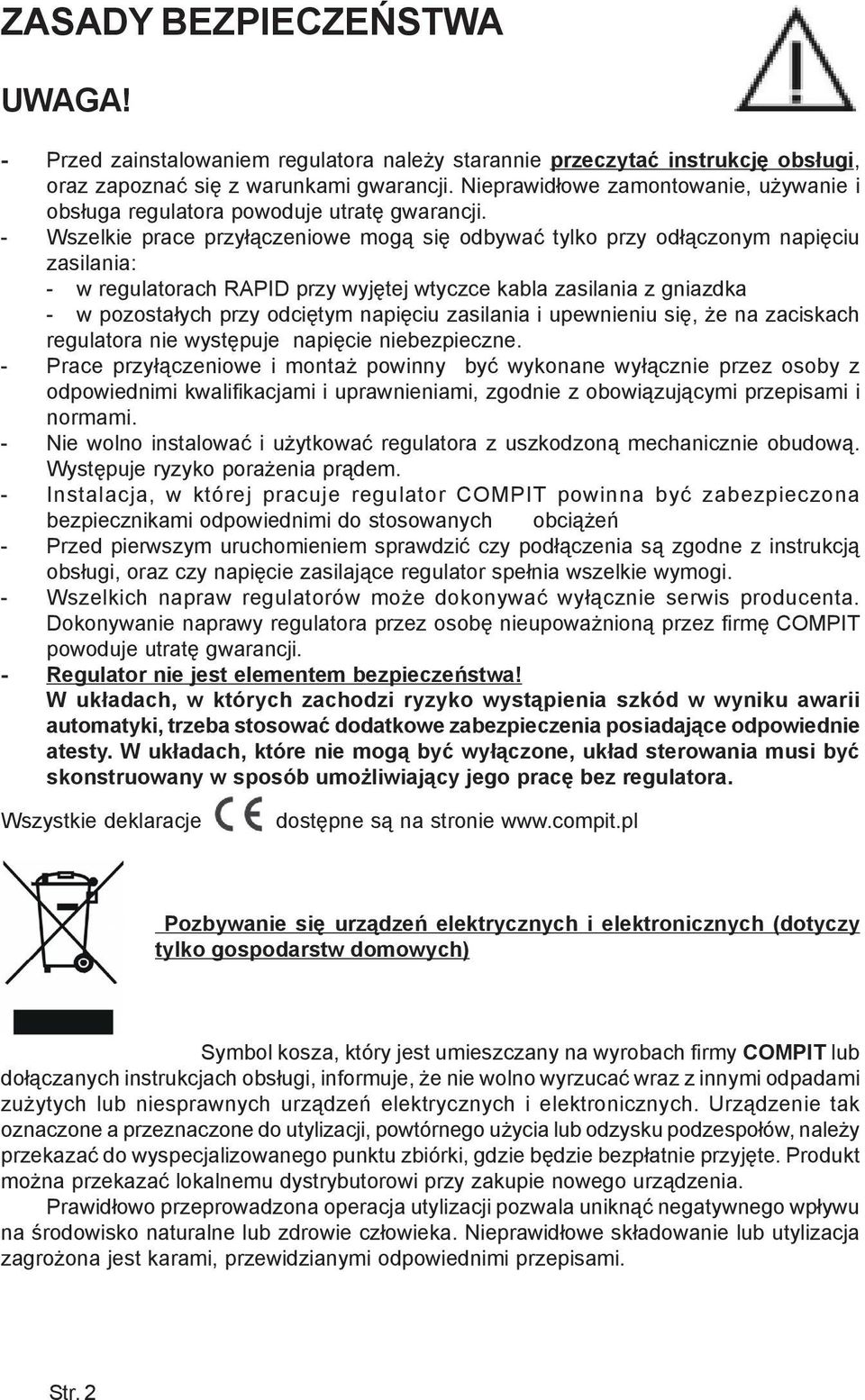 - Wszelkie prace przy³¹czeniowe mog¹ siê odbywaæ tylko przy od³¹czonym napiêciu zasilania: - w regulatorach RAPID przy wyjêtej wtyczce kabla zasilania z gniazdka - w pozosta³ych przy odciêtym