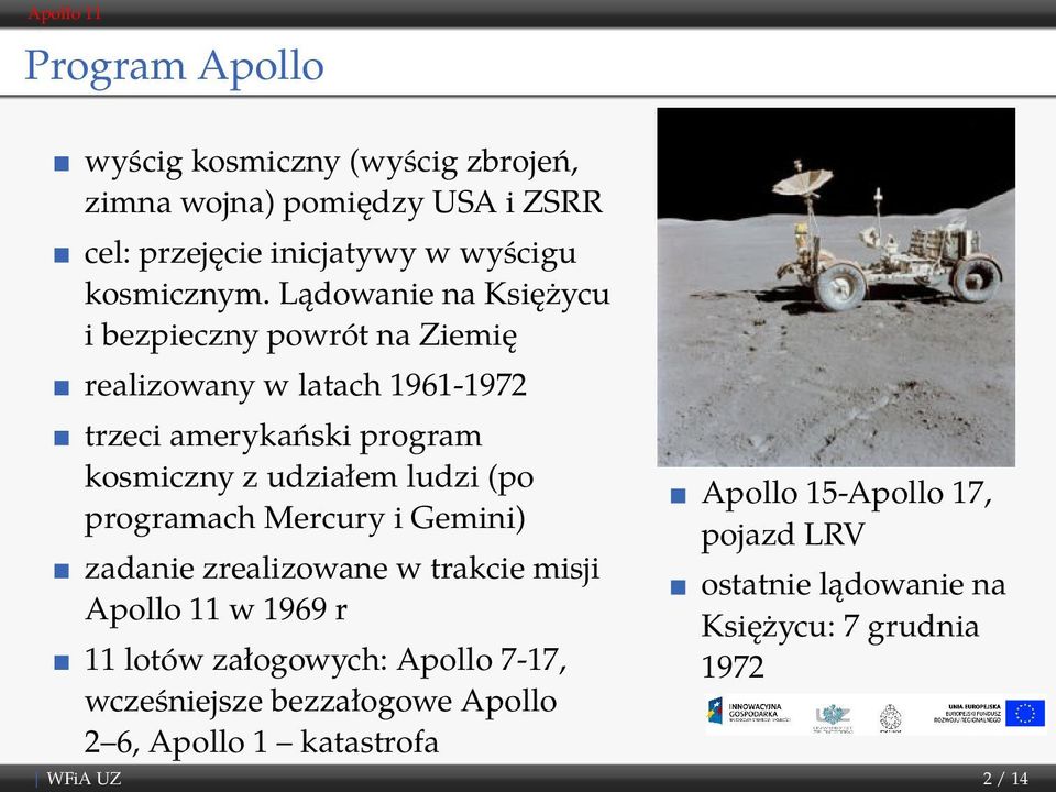 ludzi (po programach Mercury i Gemini) zadanie zrealizowane w trakcie misji Apollo 11 w 1969 r 11 lotów załogowych: Apollo 7-17,