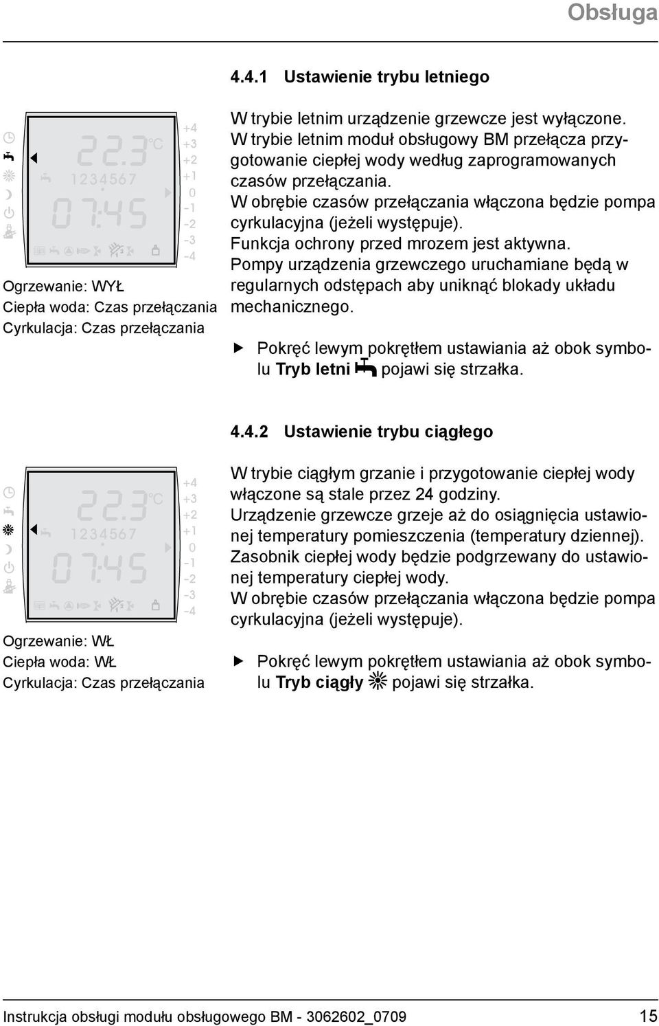 W obrębie czasów przełączania włączona będzie pompa cyrkulacyjna (jeżeli występuje). Funkcja ochrony przed mrozem jest aktywna.