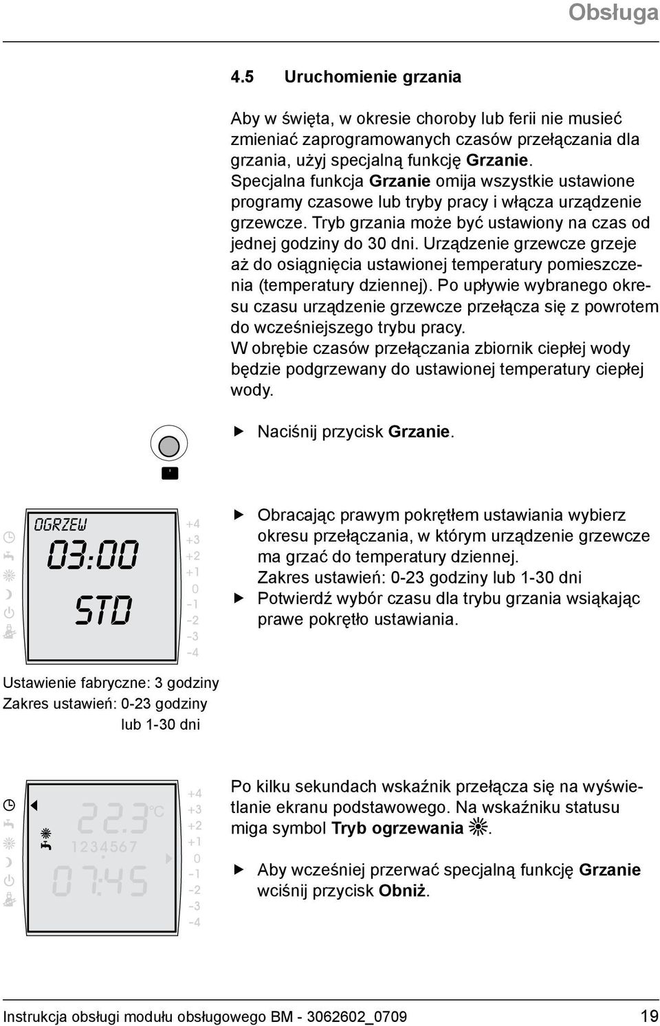 Urządzenie grzewcze grzeje aż do osiągnięcia ustawionej temperatury pomieszczenia (temperatury dziennej).