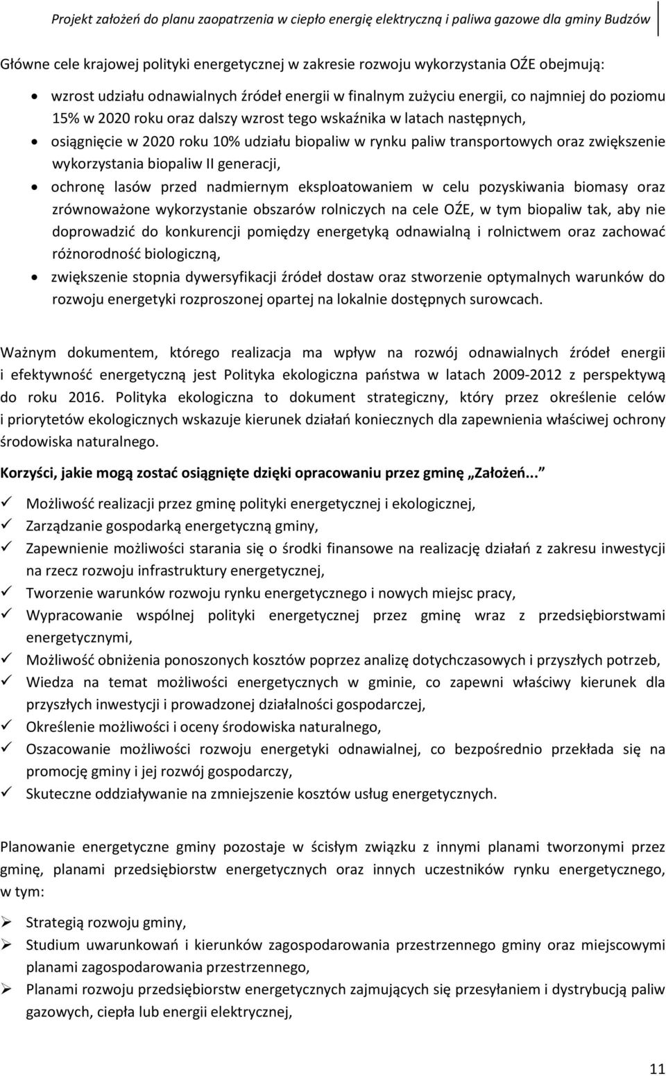 lasów przed nadmiernym eksploatowaniem w celu pozyskiwania biomasy oraz zrównoważone wykorzystanie obszarów rolniczych na cele OŹE, w tym biopaliw tak, aby nie doprowadzić do konkurencji pomiędzy