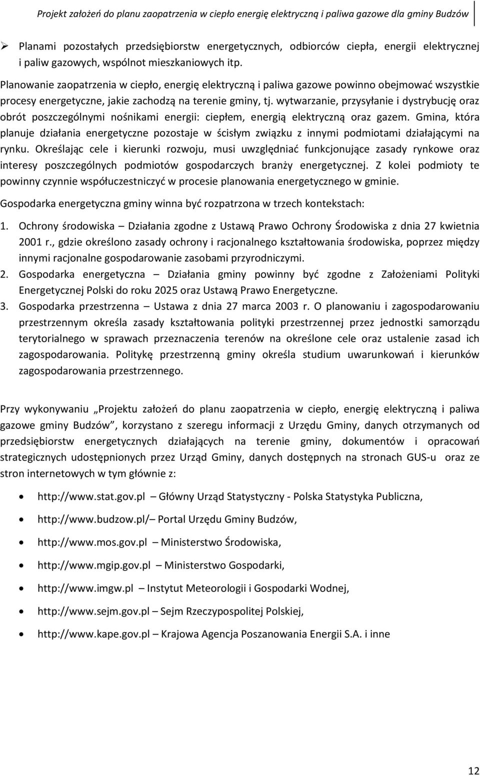 wytwarzanie, przysyłanie i dystrybucję oraz obrót poszczególnymi nośnikami energii: ciepłem, energią elektryczną oraz gazem.