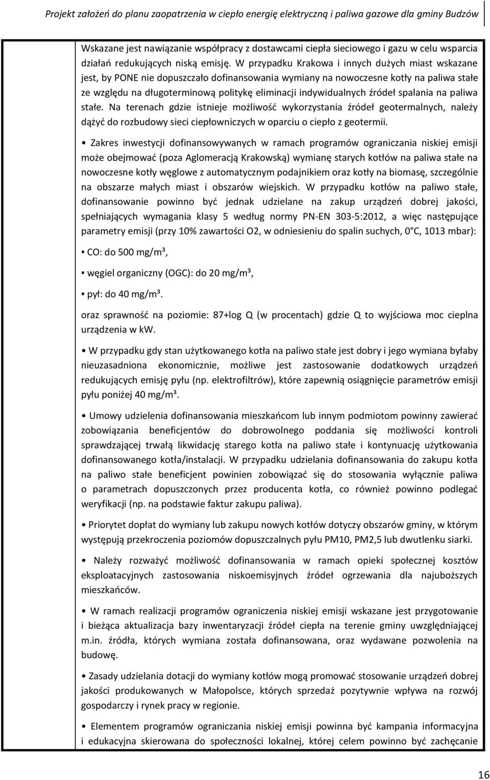 indywidualnych źródeł spalania na paliwa stałe. Na terenach gdzie istnieje możliwość wykorzystania źródeł geotermalnych, należy dążyć do rozbudowy sieci ciepłowniczych w oparciu o ciepło z geotermii.