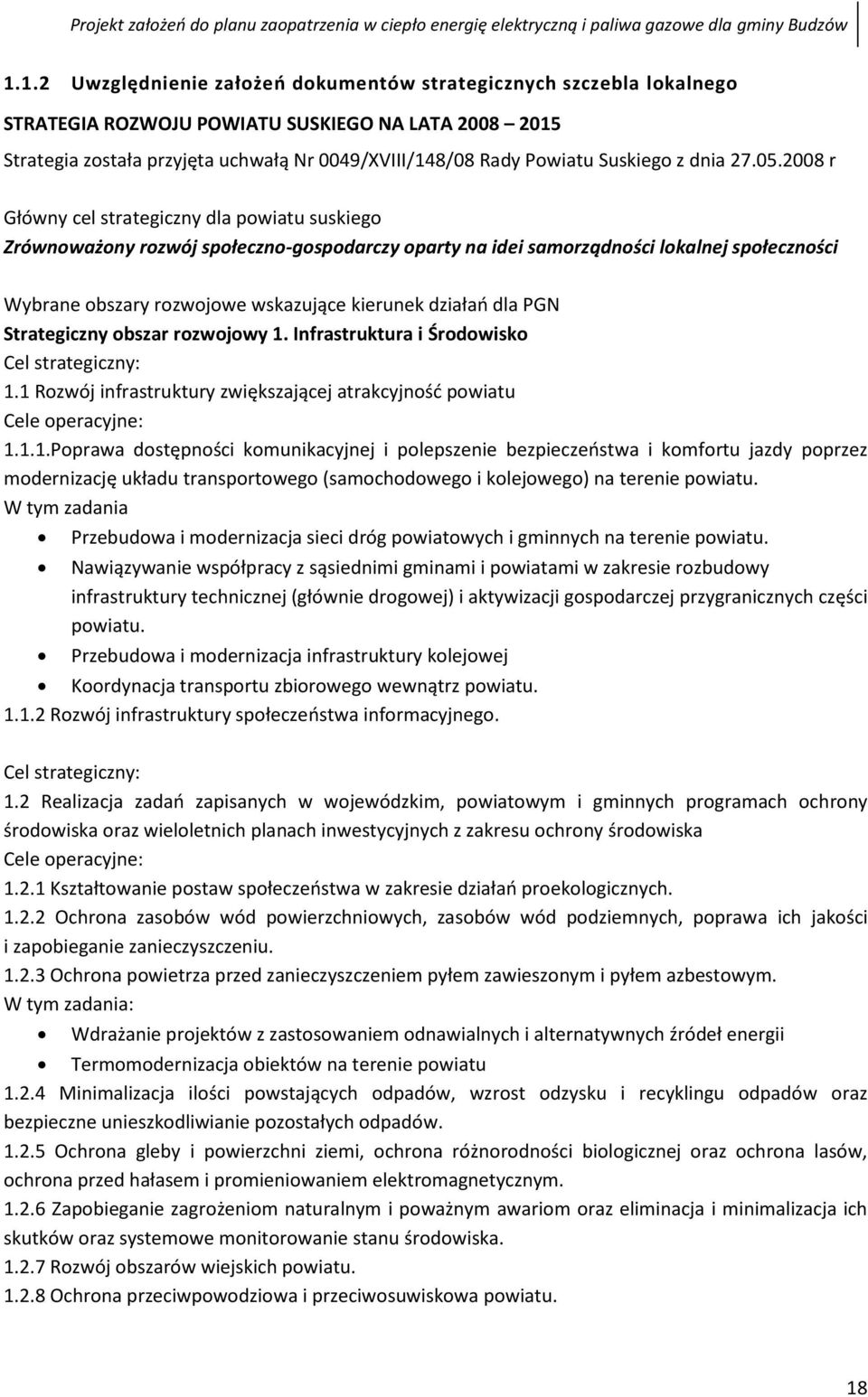 2008 r Główny cel strategiczny dla powiatu suskiego Zrównoważony rozwój społeczno-gospodarczy oparty na idei samorządności lokalnej społeczności Wybrane obszary rozwojowe wskazujące kierunek działań