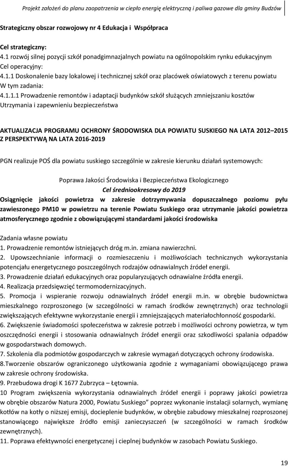 2015 Z PERSPEKTYWĄ NA LATA 2016-2019 PGN realizuje POŚ dla powiatu suskiego szczególnie w zakresie kierunku działań systemowych: Poprawa Jakości Środowiska i Bezpieczeństwa Ekologicznego Cel