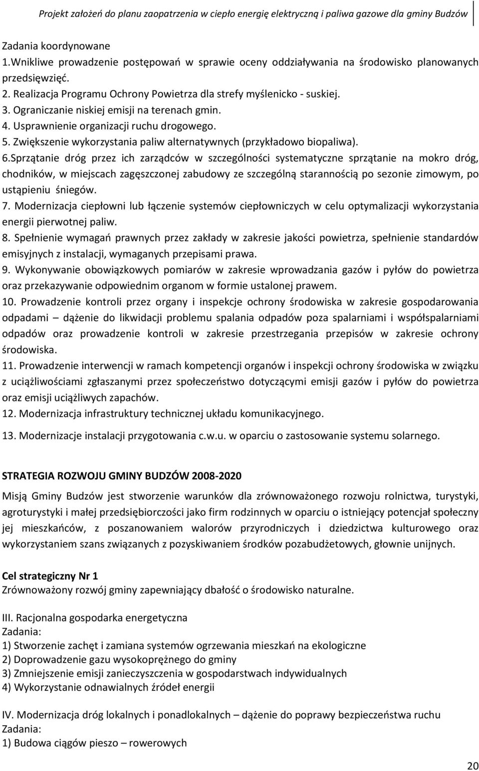 Sprzątanie dróg przez ich zarządców w szczególności systematyczne sprzątanie na mokro dróg, chodników, w miejscach zagęszczonej zabudowy ze szczególną starannością po sezonie zimowym, po ustąpieniu