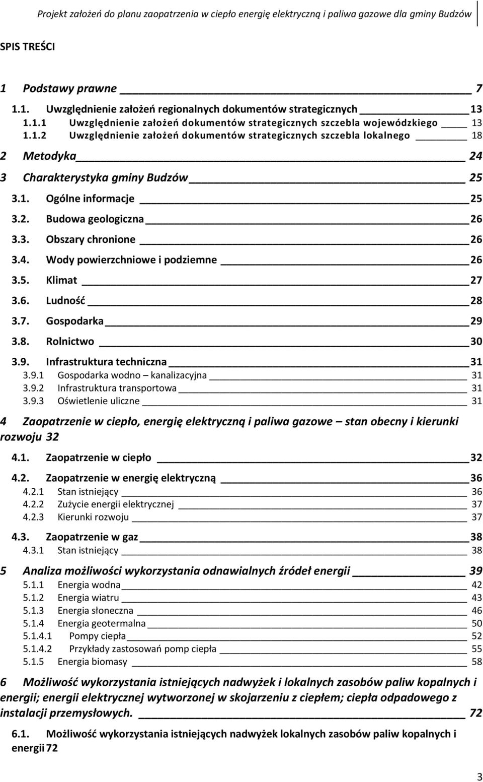 9.1 Gospodarka wodno kanalizacyjna 31 3.9.2 Infrastruktura transportowa 31 3.9.3 Oświetlenie uliczne 31 4 Zaopatrzenie w ciepło, energię elektryczną i paliwa gazowe stan obecny i kierunki rozwoju 32 4.