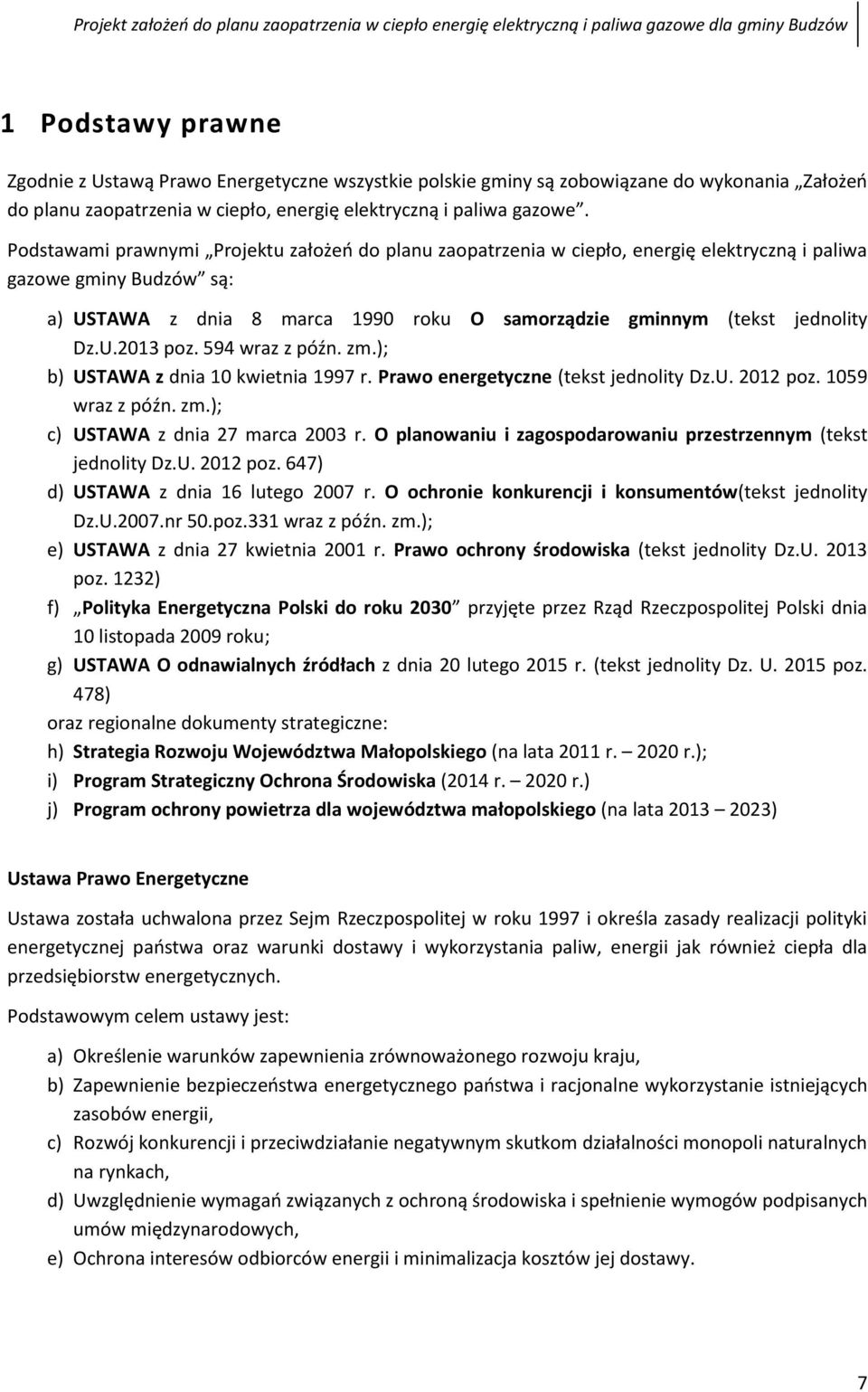 U.2013 poz. 594 wraz z późn. zm.); b) USTAWA z dnia 10 kwietnia 1997 r. Prawo energetyczne (tekst jednolity Dz.U. 2012 poz. 1059 wraz z późn. zm.); c) USTAWA z dnia 27 marca 2003 r.