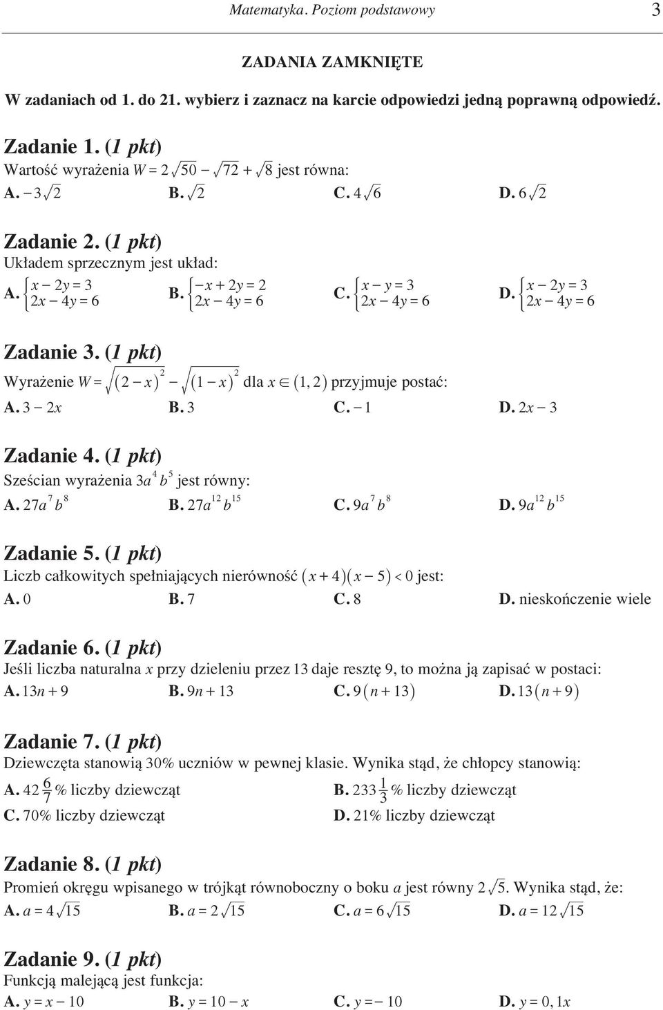 2x- 4y= 6 ( 2x- 4y= 6 Zadanie. (1 pkt) 2 2 Wyra enie W= _ 2-xi - _ 1-xi dla x! _ 12, iprzyjmuje postaç: A. - 2x B. C. -1 D. 2x - Zadanie 4. (1 pkt) SzeÊcian wyra enia a 4 b 5 jest równy: A.