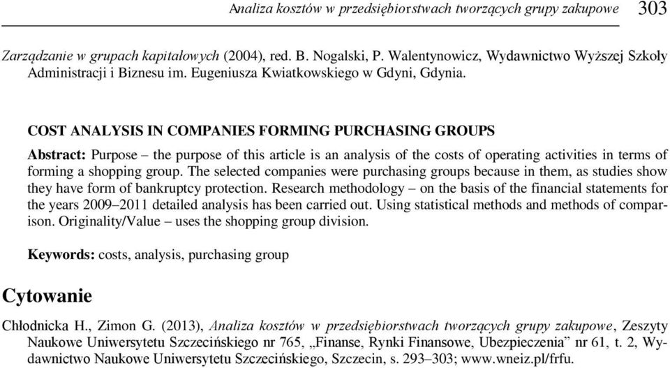 COST ANALYSIS IN COMPANIES FORMING PURCHASING GROUPS Abstract: Purpose the purpose of this article is an analysis of the costs of operating activities in terms of forming a shopping group.