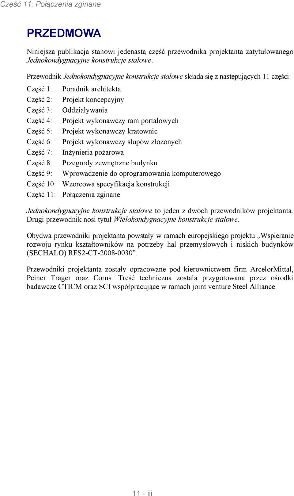 ram portalowych Część 5: Projekt wykonawczy kratownic Część 6: Projekt wykonawczy słupów złożonych Część 7: Inżynieria pożarowa Część 8: Przegrody zewnętrzne budynku Część 9: Wprowadzenie do