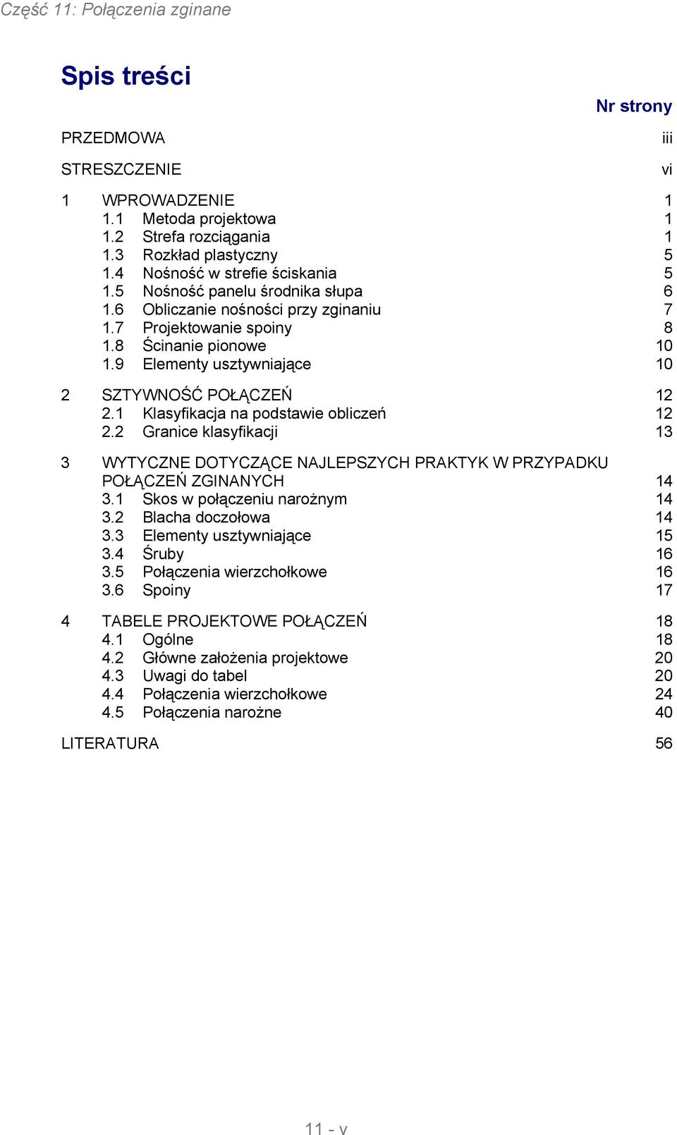 1 Klasyfikacja na podstawie obliczeń 12 2.2 Granice klasyfikacji 13 3 WYTYCZNE DOTYCZĄCE NAJLEPSZYCH PRAKTYK W PRZYPADKU POŁĄCZEŃ ZGINANYCH 14 3.1 Skos w połączeniu narożnym 14 3.