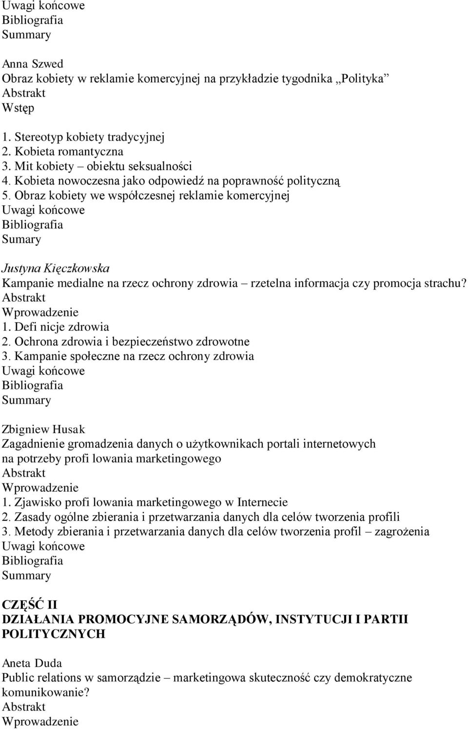 Obraz kobiety we współczesnej reklamie komercyjnej Sumary Justyna Kięczkowska Kampanie medialne na rzecz ochrony zdrowia rzetelna informacja czy promocja strachu? 1. Defi nicje zdrowia 2.