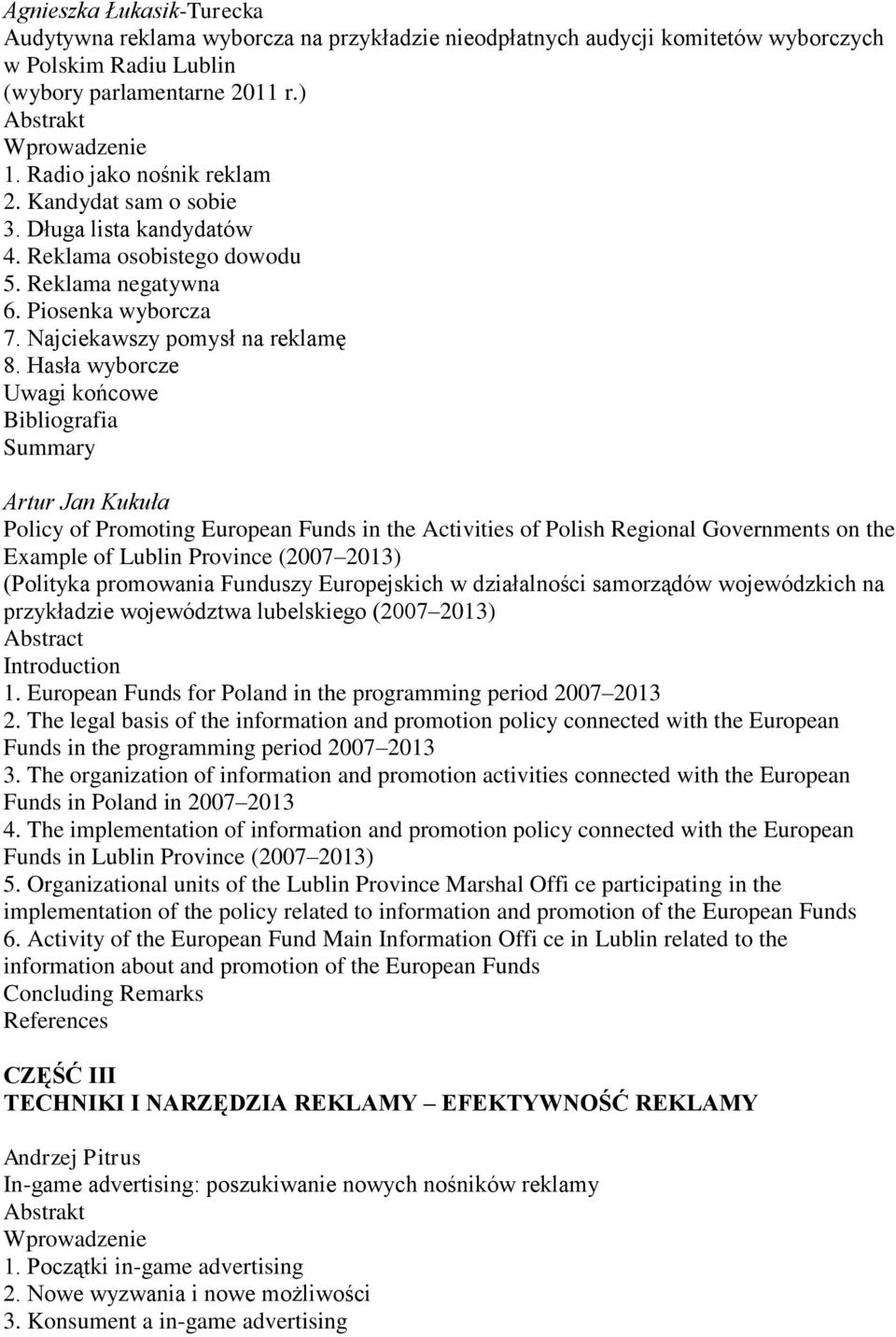 Hasła wyborcze Artur Jan Kukuła Policy of Promoting European Funds in the Activities of Polish Regional Governments on the Example of Lublin Province (2007 2013) (Polityka promowania Funduszy