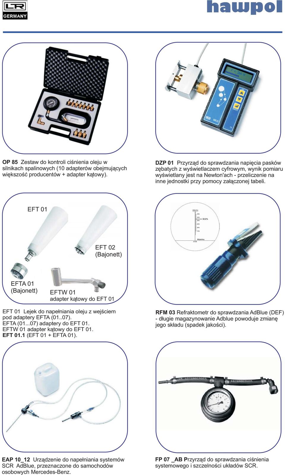 EFT 01 EFT 02 (Bajonett) EFTA 01 (Bajonett) EFTW 01 adapter kątowy do EFT 01 EFT 01 Lejek do napełniania oleju z wejściem pod adaptery EFTA (01..07). EFTA ( 01...07) adaptery do EFT 01.