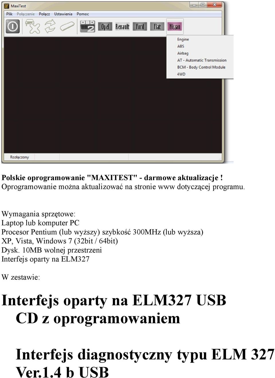 Wymagania sprzętowe: Laptop lub komputer PC Procesor Pentium (lub wyższy) szybkość 300MHz (lub wyższa) XP,