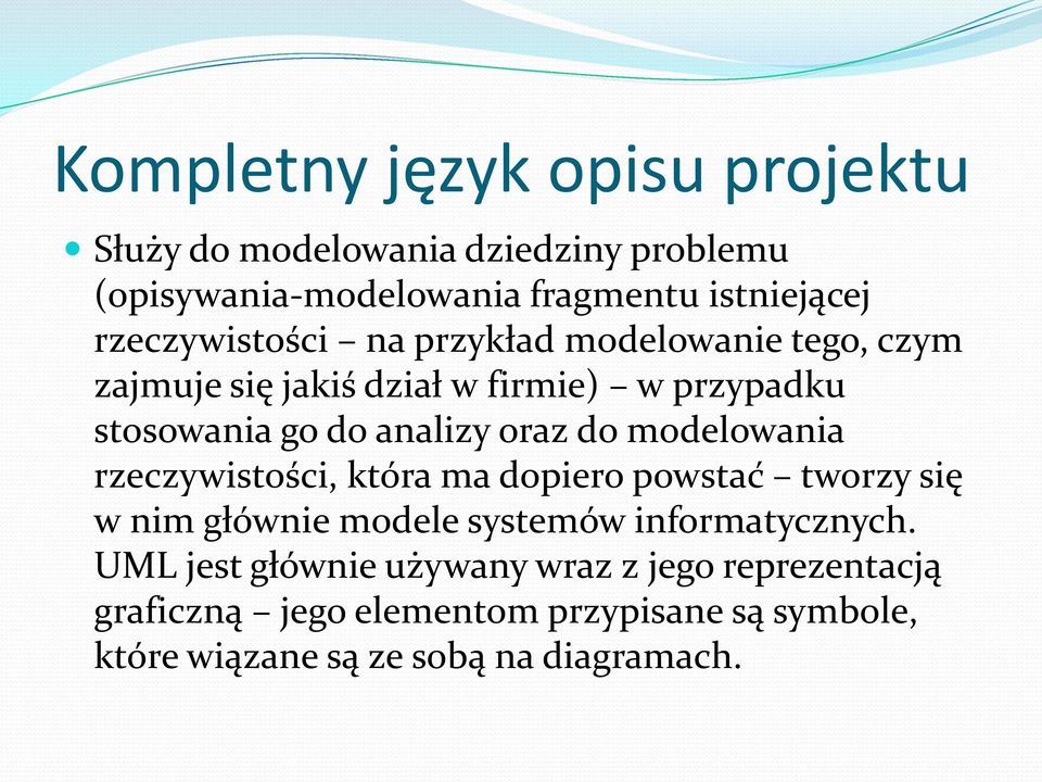 oraz do modelowania rzeczywistości, która ma dopiero powstać tworzy się w nim głównie modele systemów informatycznych.
