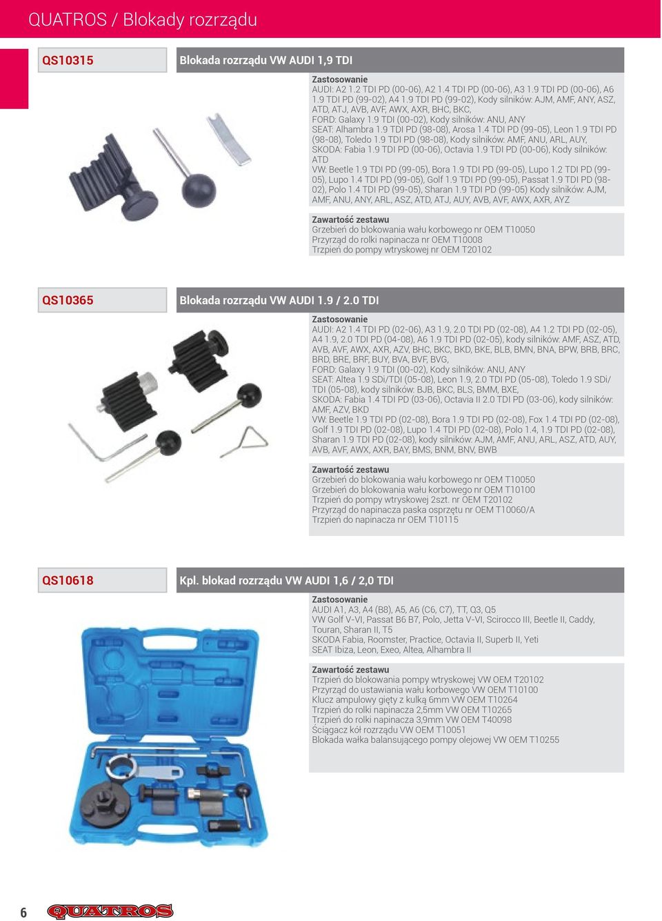 4 TDI PD (99-05), Leon 1.9 TDI PD (98-08), Toledo 1.9 TDI PD (98-08), Kody silników: AMF, ANU, ARL, AUY, SKODA: Fabia 1.9 TDI PD (00-06), Octavia 1.9 TDI PD (00-06), Kody silników: ATD VW: Beetle 1.
