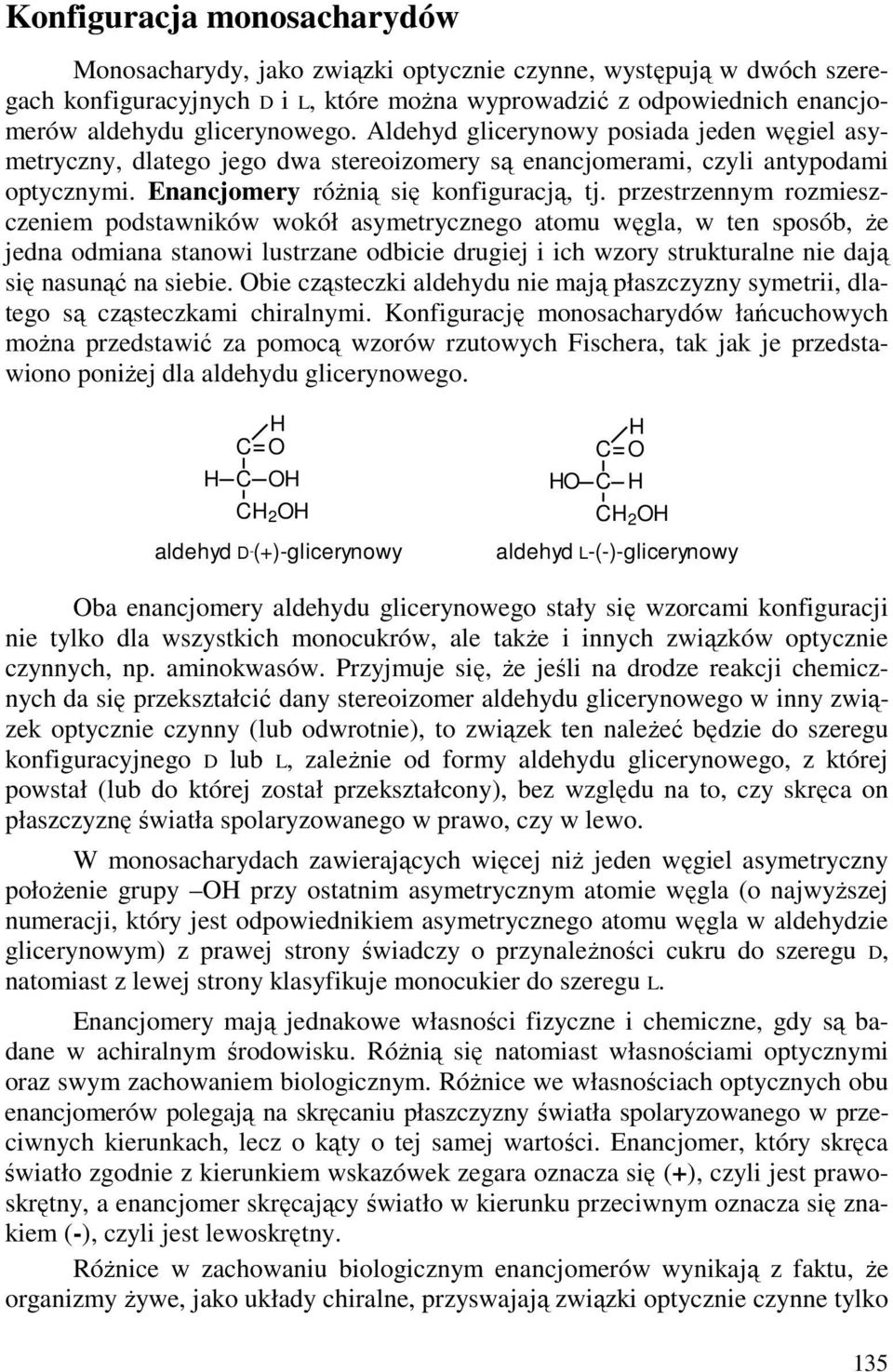 przestrzennym rozmieszczeniem podstawników wokół asymetrycznego atomu węgla, w ten sposób, Ŝe jedna odmiana stanowi lustrzane odbicie drugiej i ich wzory strukturalne nie dają się nasunąć na siebie.