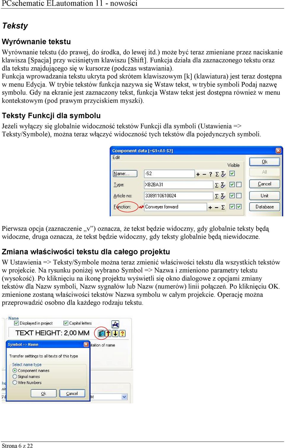 Funkcja wprowadzania tekstu ukryta pod skrótem klawiszowym [k] (klawiatura) jest teraz dostępna w menu Edycja. W trybie tekstów funkcja nazywa się Wstaw tekst, w trybie symboli Podaj nazwę symbolu.