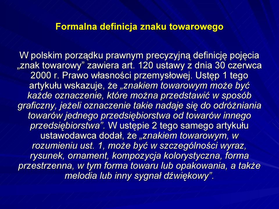 Ustęp 1 tego artykułu wskazuje, że znakiem towarowym może być każde oznaczenie, które można przedstawić w sposób graficzny, jeżeli oznaczenie takie nadaje się do odróżniania