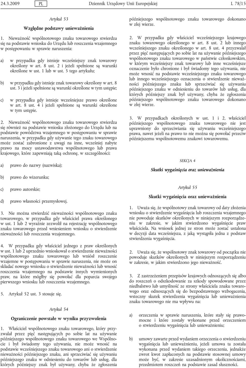 towarowy określony w art. 8 ust. 2 i jeżeli spełnione są warunki określone w ust. 1 lub w ust. 5 tego artykułu; b) w przypadku gdy istnieje znak towarowy określony w art. 8 ust. 3 i jeżeli spełnione są warunki określone w tym ustępie; c) w przypadku gdy istnieje wcześniejsze prawo określone w art.