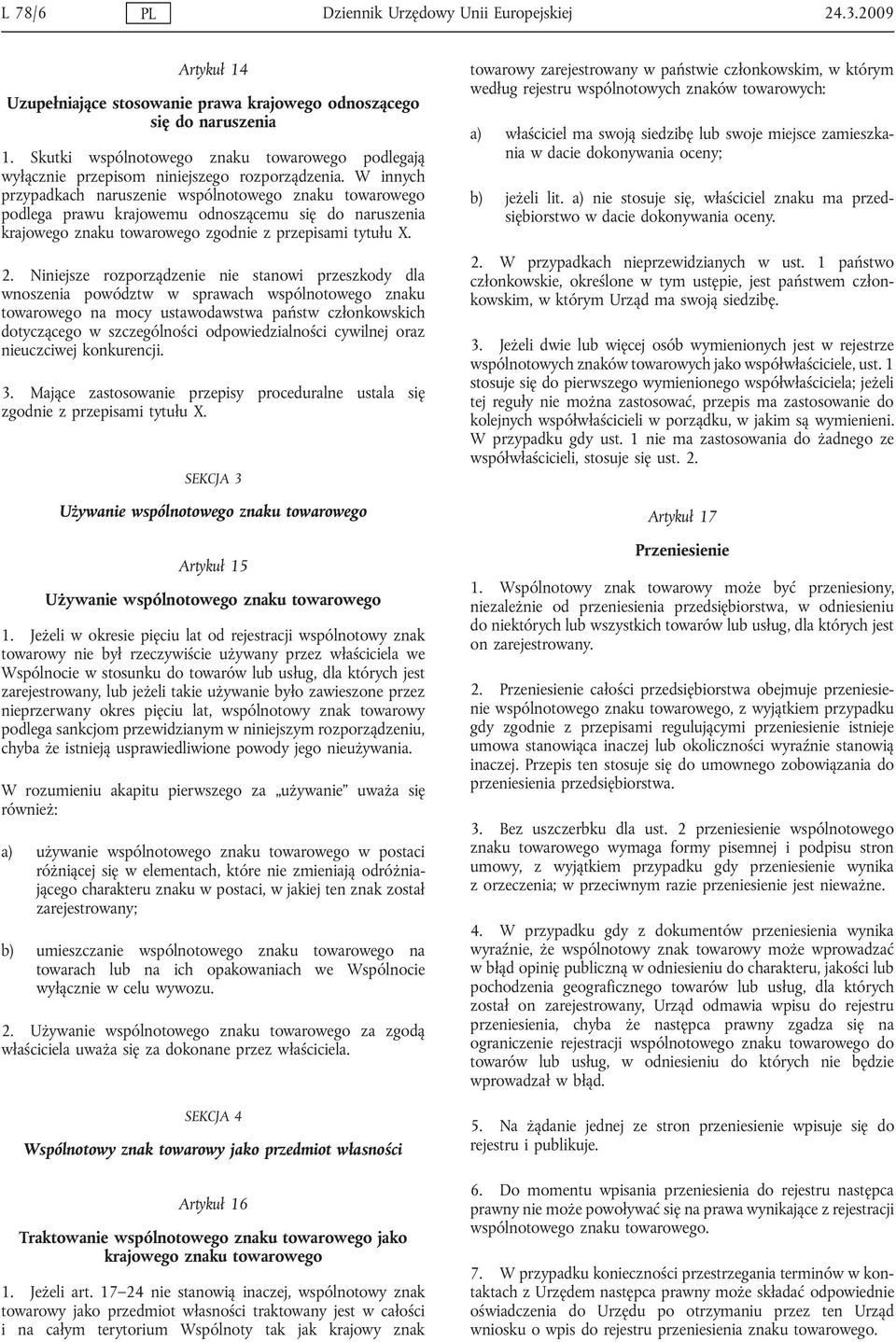 W innych przypadkach naruszenie wspólnotowego znaku towarowego podlega prawu krajowemu odnoszącemu się do naruszenia krajowego znaku towarowego zgodnie z przepisami tytułu X. 2.