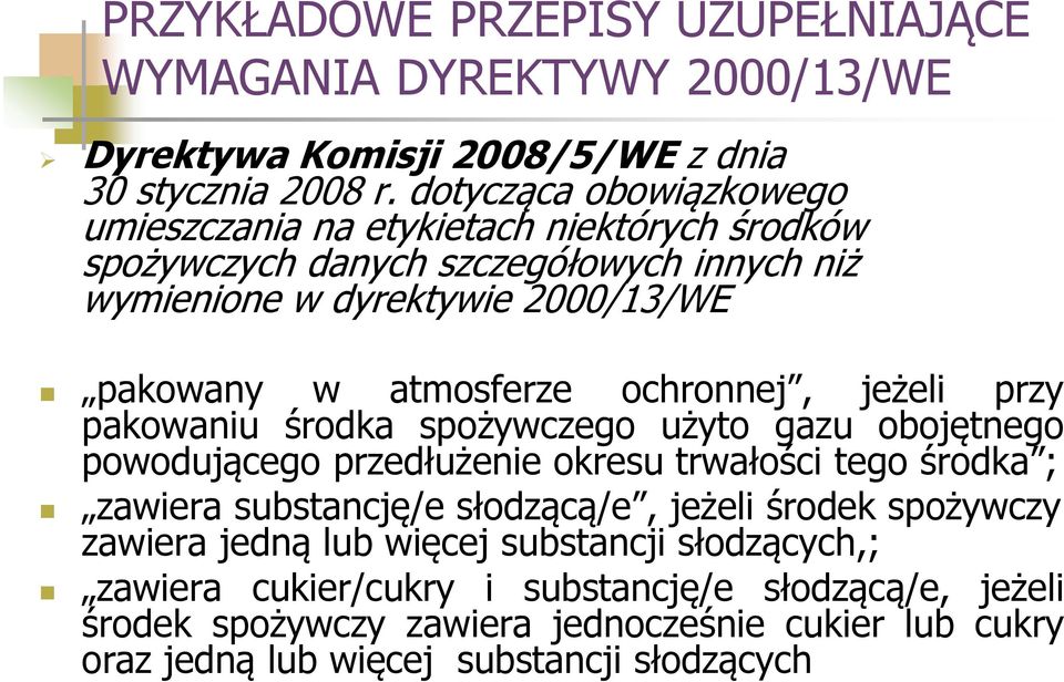 ochronnej, jeżeli przy pakowaniu środka spożywczego użyto gazu obojętnego powodującego przedłużenie okresu trwałości tego środka ; zawiera substancję/e słodzącą/e, jeżeli