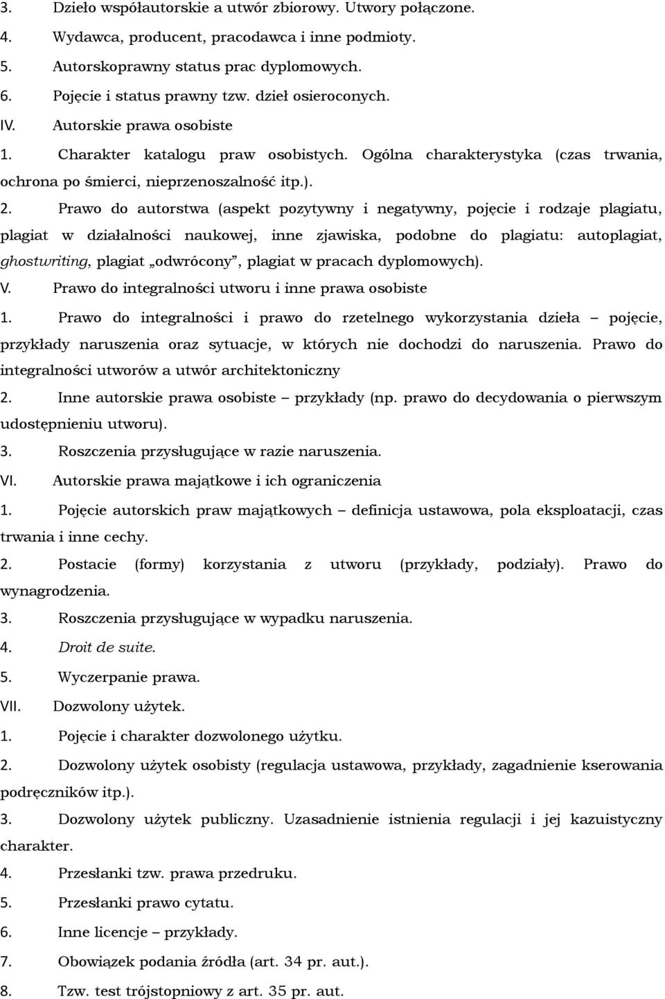 Prawo do autorstwa (aspekt pozytywny i negatywny, pojęcie i rodzaje plagiatu, plagiat w działalności naukowej, inne zjawiska, podobne do plagiatu: autoplagiat, ghostwriting, plagiat odwrócony,