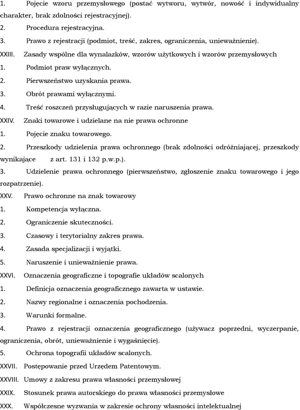 Pierwszeństwo uzyskania prawa. 3. Obrót prawami wyłącznymi. 4. Treść roszczeń przysługujących w razie naruszenia prawa. XXIV. Znaki towarowe i udzielane na nie prawa ochronne 1.