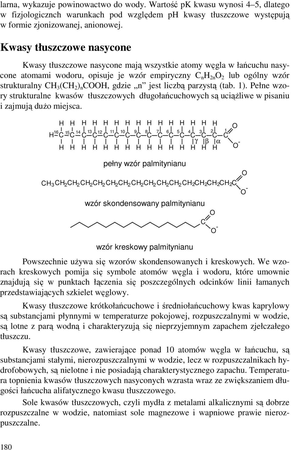 CH, gdzie n jest liczbą parzystą (tab. 1). Pełne wzory strukturalne kwasów tłuszczowych długołańcuchowych są uciąŝliwe w pisaniu i zajmują duŝo miejsca.