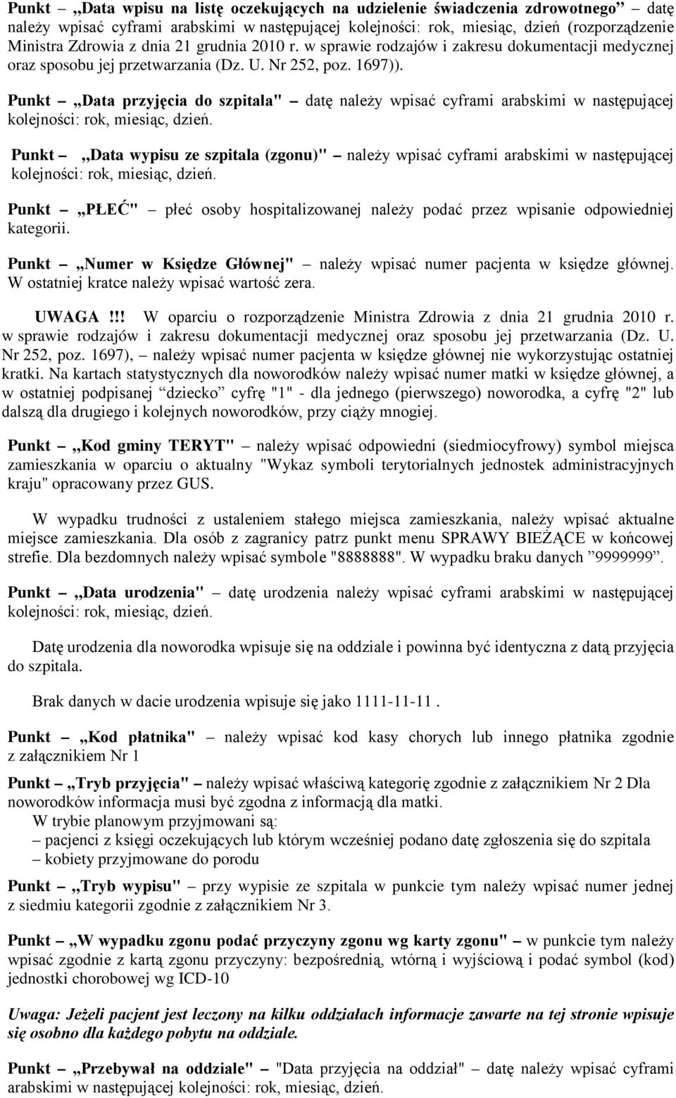 Punkt Data przyjęcia do szpitala" datę należy wpisać cyframi arabskimi w następującej kolejności: rok, miesiąc, dzień.