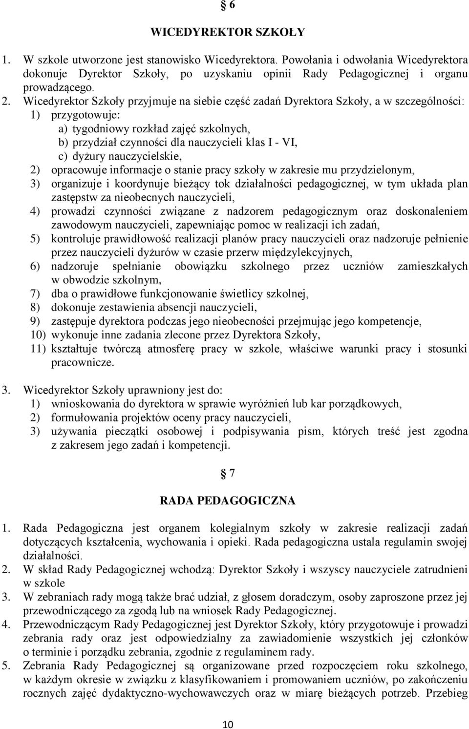 c) dyżury nauczycielskie, 2) opracowuje informacje o stanie pracy szkoły w zakresie mu przydzielonym, 3) organizuje i koordynuje bieżący tok działalności pedagogicznej, w tym układa plan zastępstw za