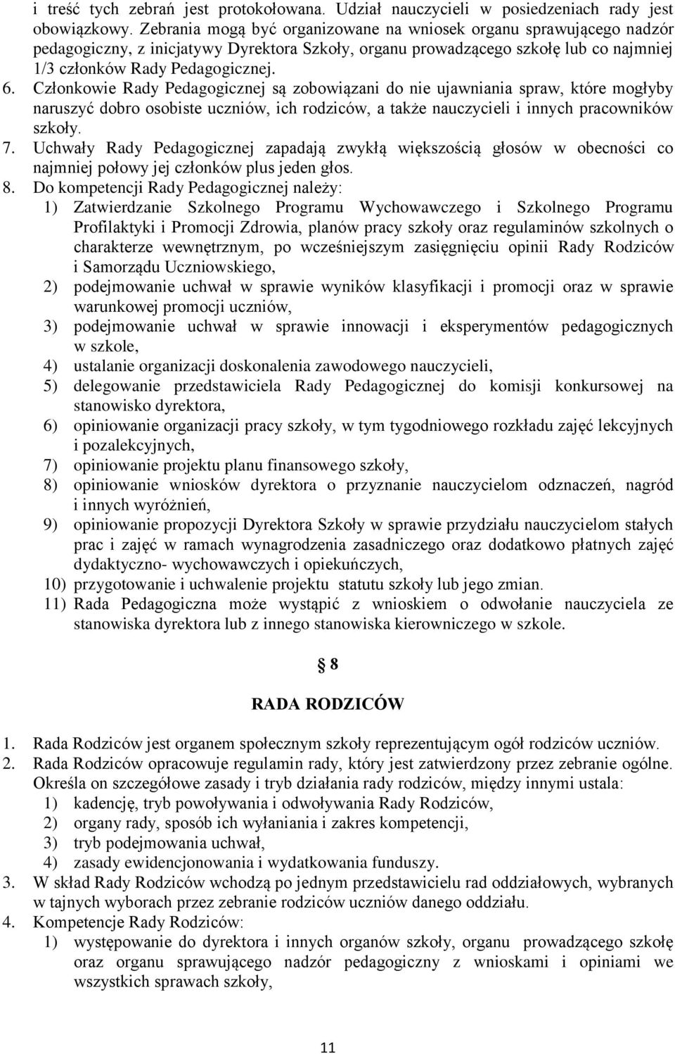 Członkowie Rady Pedagogicznej są zobowiązani do nie ujawniania spraw, które mogłyby naruszyć dobro osobiste uczniów, ich rodziców, a także nauczycieli i innych pracowników szkoły. 7.