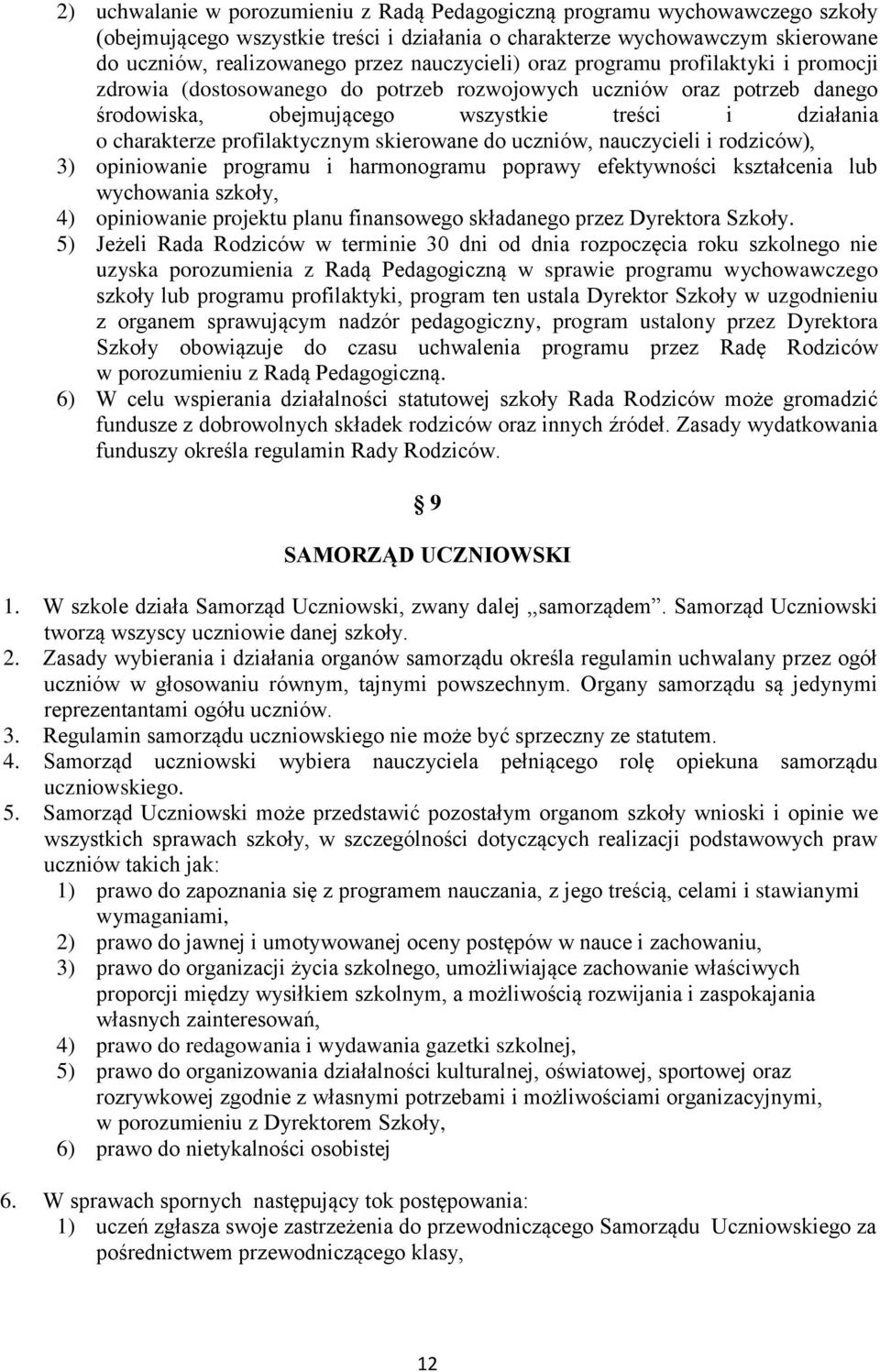 profilaktycznym skierowane do uczniów, nauczycieli i rodziców), 3) opiniowanie programu i harmonogramu poprawy efektywności kształcenia lub wychowania szkoły, 4) opiniowanie projektu planu