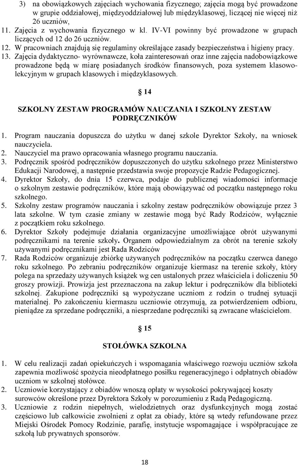 13. Zajęcia dydaktyczno- wyrównawcze, koła zainteresowań oraz inne zajęcia nadobowiązkowe prowadzone będą w miarę posiadanych środków finansowych, poza systemem klasowolekcyjnym w grupach klasowych i