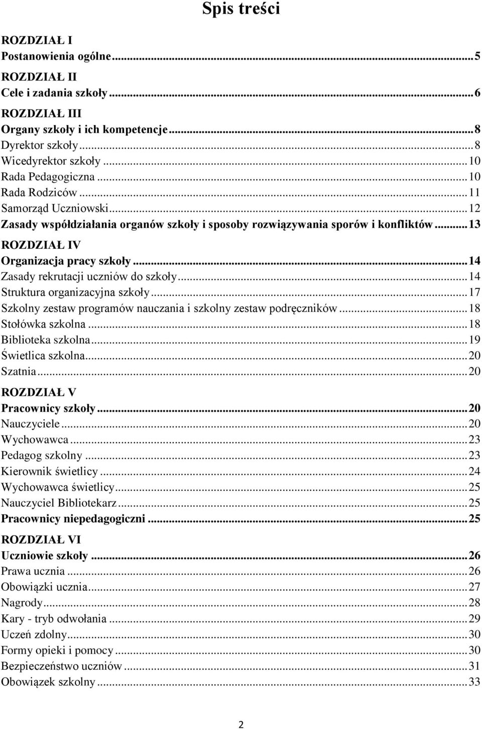 .. 14 Zasady rekrutacji uczniów do szkoły... 14 Struktura organizacyjna szkoły... 17 Szkolny zestaw programów nauczania i szkolny zestaw podręczników... 18 Stołówka szkolna... 18 Biblioteka szkolna.