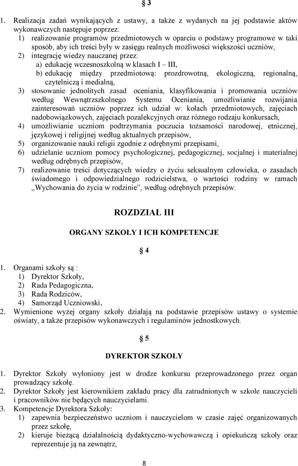 prozdrowotną, ekologiczną, regionalną, czytelniczą i medialną, 3) stosowanie jednolitych zasad oceniania, klasyfikowania i promowania uczniów według Wewnątrzszkolnego Systemu Oceniania, umożliwianie