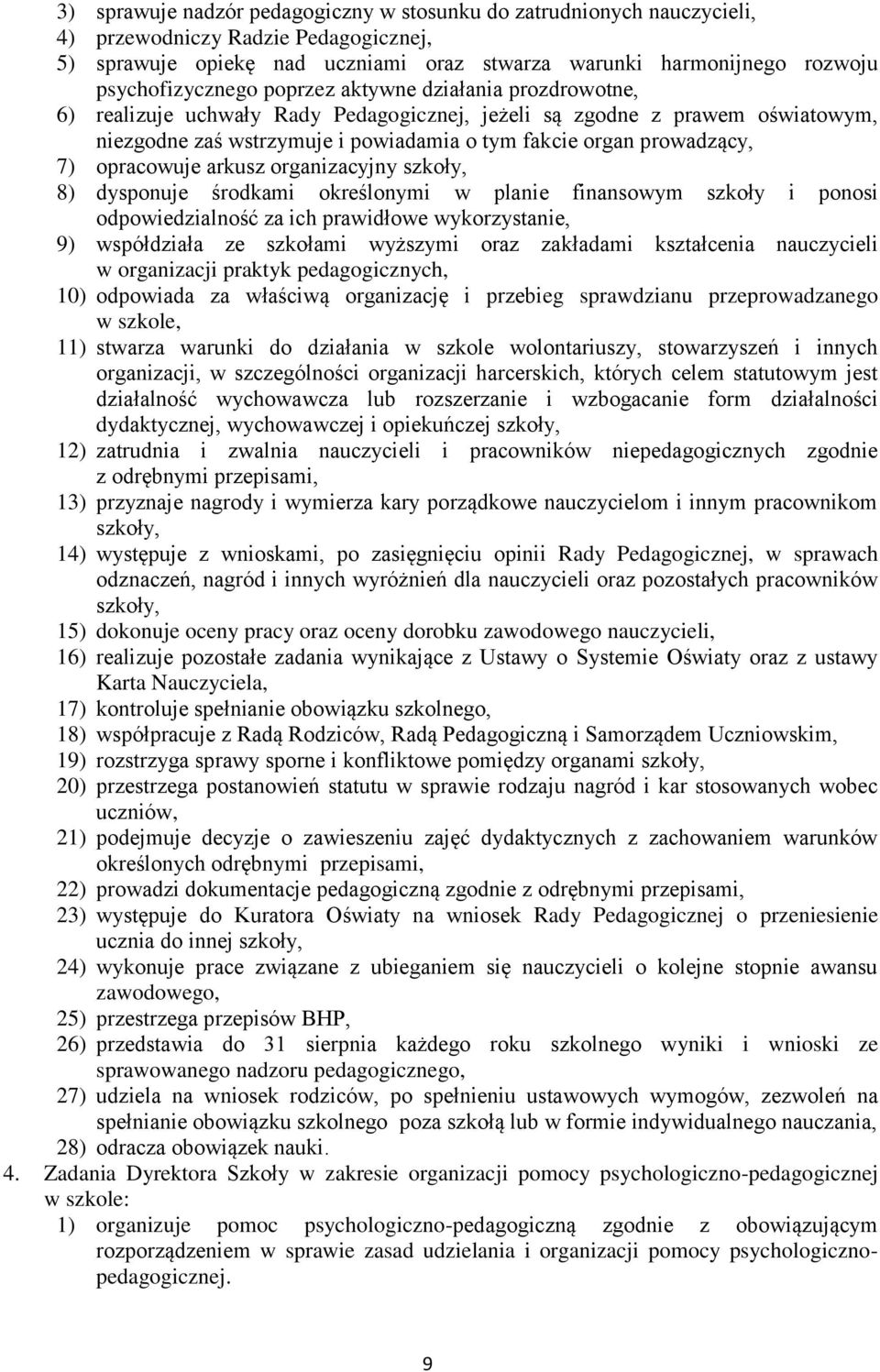 prowadzący, 7) opracowuje arkusz organizacyjny szkoły, 8) dysponuje środkami określonymi w planie finansowym szkoły i ponosi odpowiedzialność za ich prawidłowe wykorzystanie, 9) współdziała ze