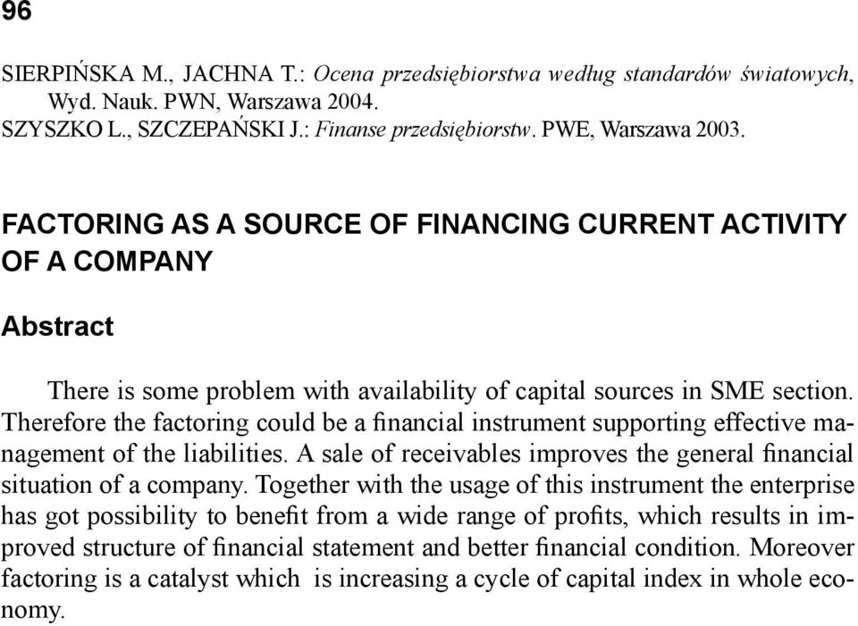 Therefore the factoring could be a financial instrument supporting effective management of the liabilities. A sale of receivables improves the general financial situation of a company.