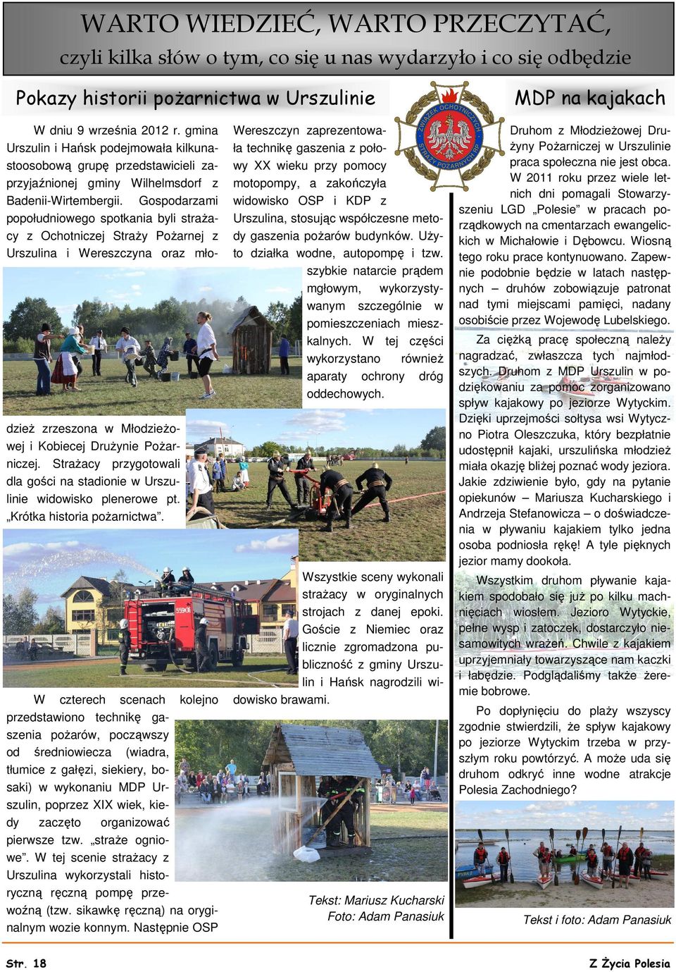 Gospodarzami popołudniowego spotkania byli strażacy z Ochotniczej Straży Pożarnej z Urszulina i Wereszczyna oraz młodzież zrzeszona w Młodzieżowej i Kobiecej Drużynie Pożarniczej.