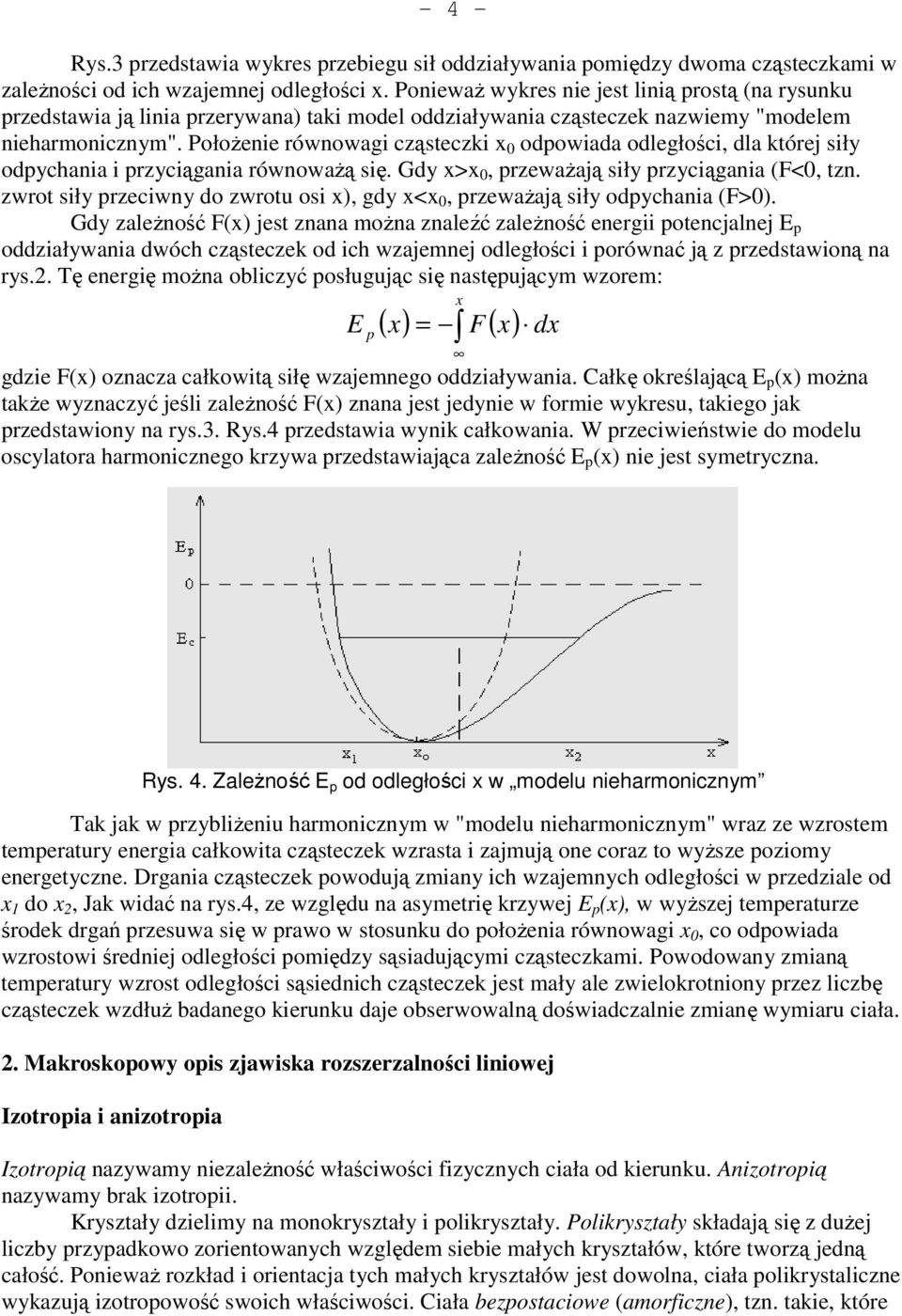 Położenie równowagi cząsteczki x odpowiada odległości, dla której siły odpychania i przyciągania równoważą się. Gdy x>x, przeważają siły przyciągania (F<, tzn.