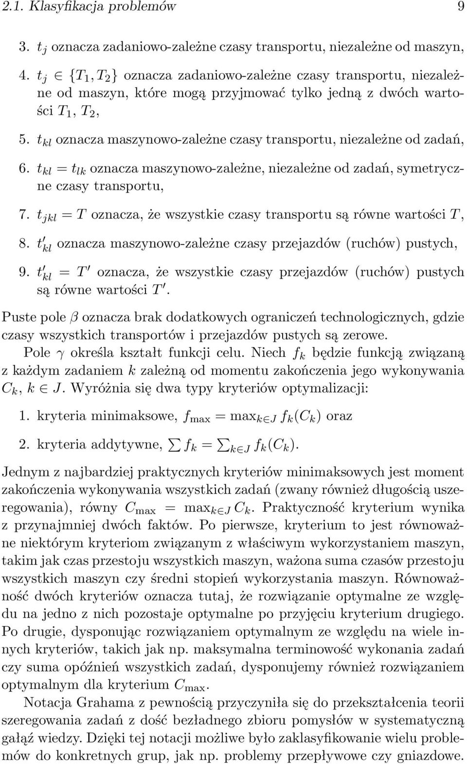 t kl oznacza maszynowo-zależne czasy transportu, niezależne od zadań, 6. t kl = t lk oznacza maszynowo-zależne, niezależne od zadań, symetryczne czasy transportu, 7.