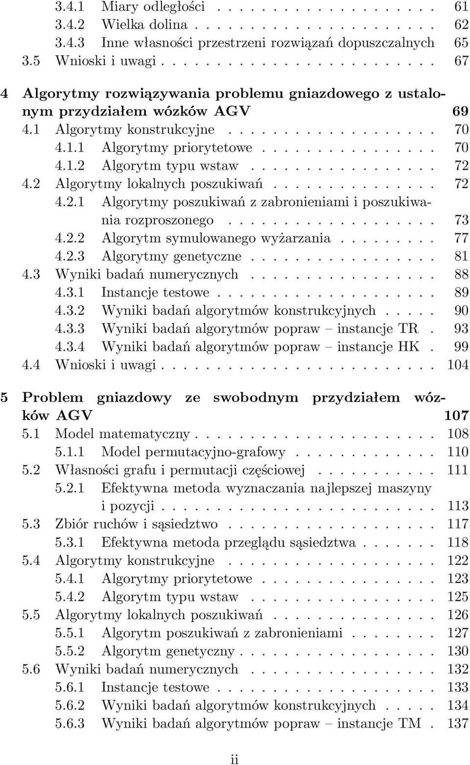 ................ 72 4.2 Algorytmy lokalnych poszukiwań............... 72 4.2.1 Algorytmy poszukiwań z zabronieniami i poszukiwania rozproszonego................... 73 4.2.2 Algorytm symulowanego wyżarzania.
