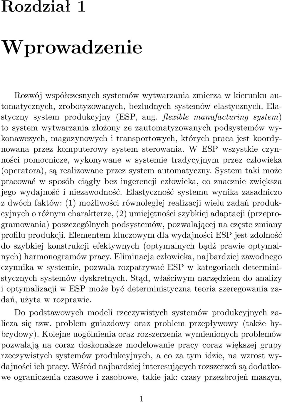 sterowania. W ESP wszystkie czynności pomocnicze, wykonywane w systemie tradycyjnym przez człowieka (operatora), są realizowane przez system automatyczny.