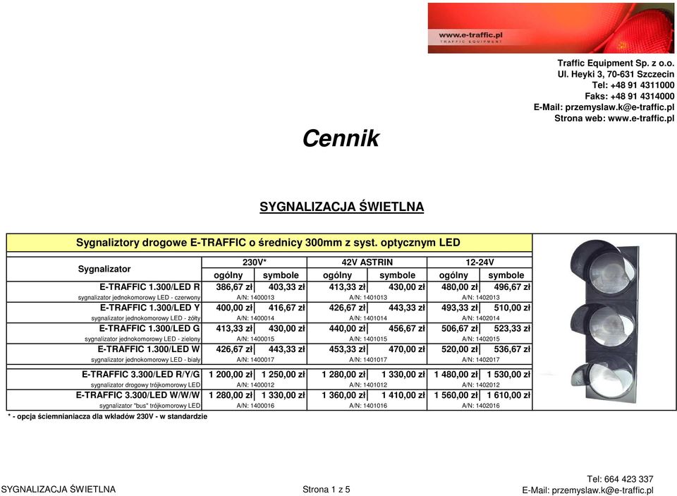 300/LED R 386,67 zł 403,33 zł 413,33 zł 430,00 zł 480,00 zł 496,67 zł sygnalizator jednokomorowy LED - czerwony E-TRAFFIC 1.